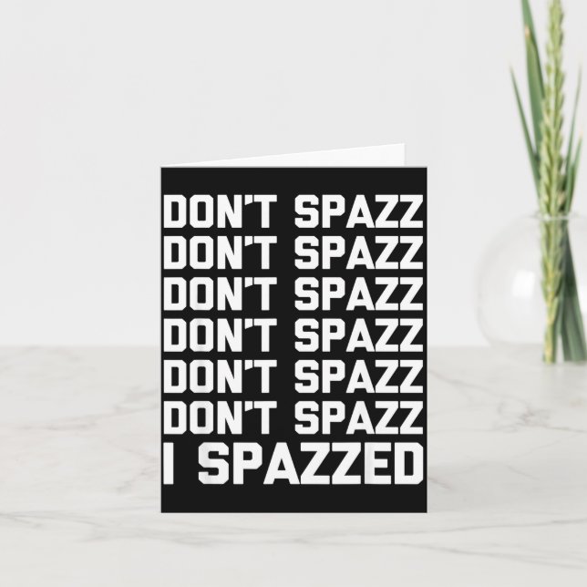 Don't Spazz (i Spazzed) - Funny Saying Sarcastic N Kort (Framsida)