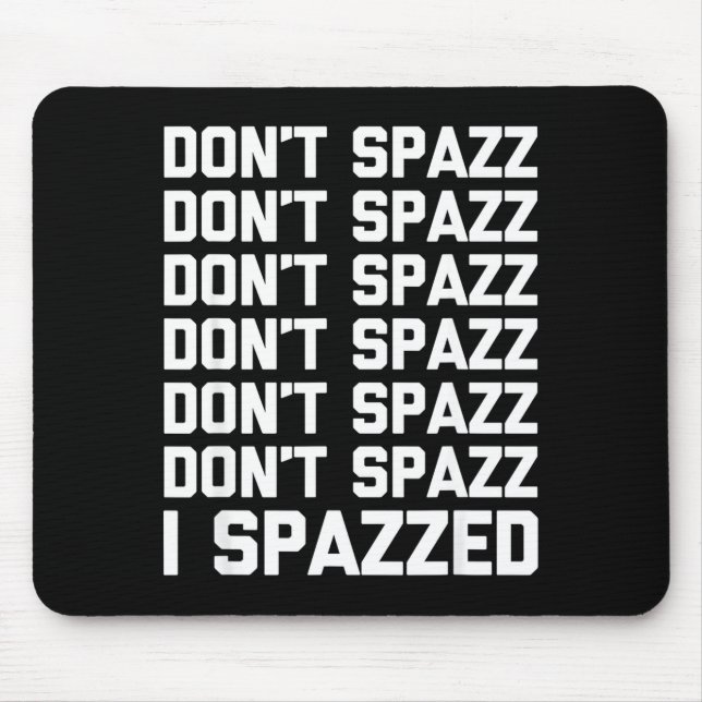 Don't Spazz (i Spazzed) - Funny Saying Sarcastic N Musmatta (Framsidan)