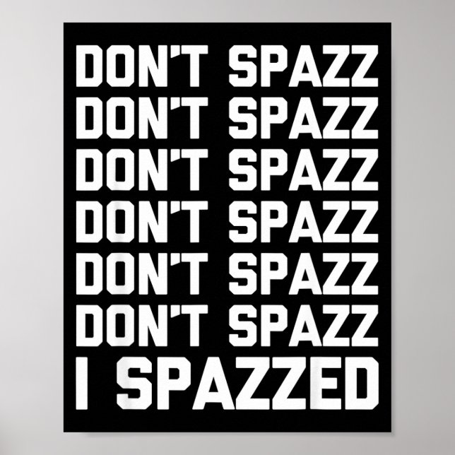Don't Spazz (i Spazzed) - Funny Saying Sarcastic N Poster (Framsidan)