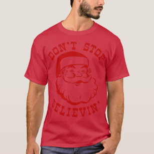 Dont Stop Believin Santa T Shirt