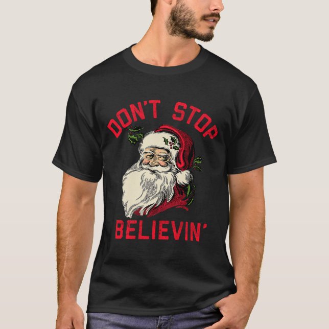 Don't Stop Believing, Funny Santa, Winter Christma T Shirt (Framsida)