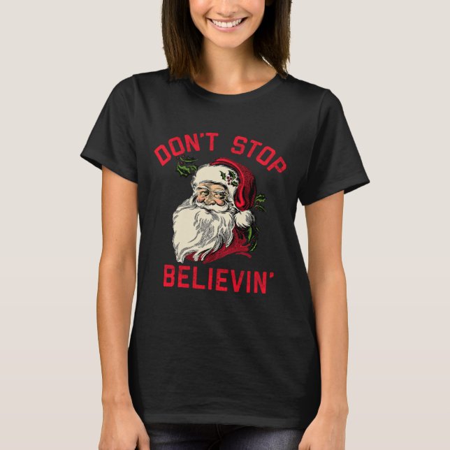 Don't Stop Believing, Funny Santa, Winter Christma T Shirt (Framsida)
