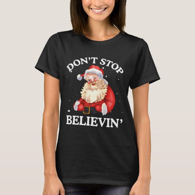 Don't Stop Believing Santa Funny Santa Claus Face  T Shirt (Framsida)