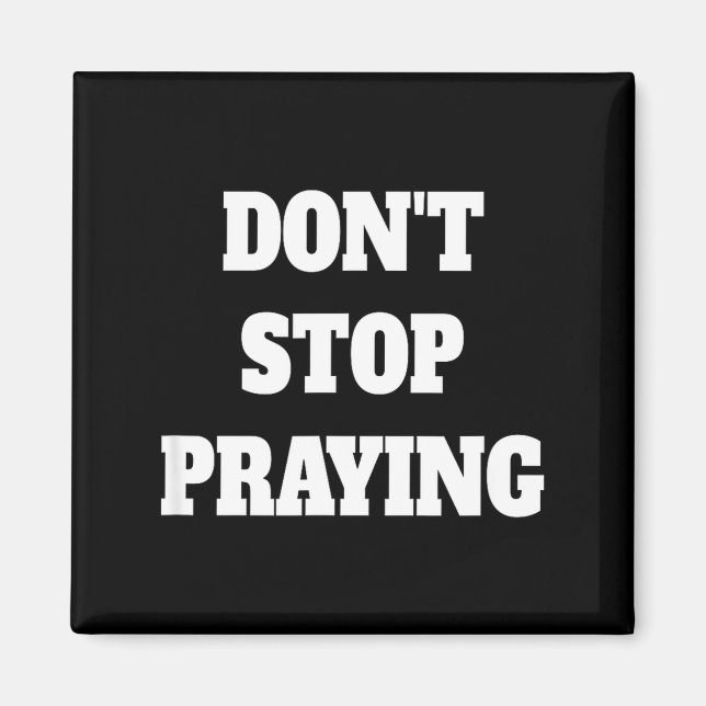 Don't Stop Praying, Pray About Everything  Magnet (Framsidan)