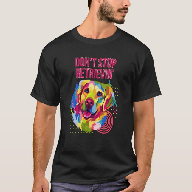 Dont Stop Retrievin  Golden Retriever Humor T Shirt (Framsida)