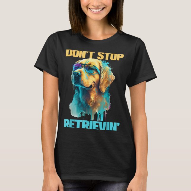 Don't Stop Retrievin - Retro Golden Retriever Dog  T Shirt (Framsida)