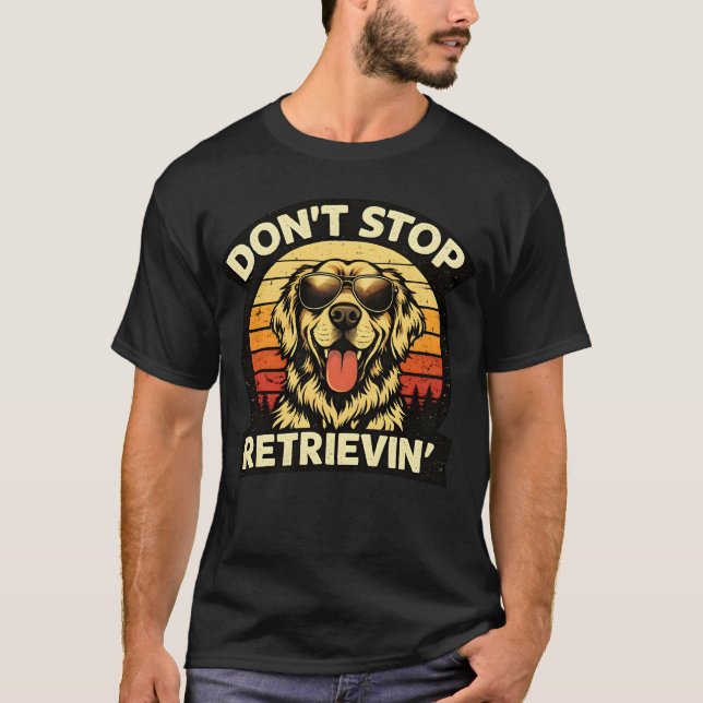 Don't stop retrieving Happy Retriever Dog Lover  T Shirt (Framsida)