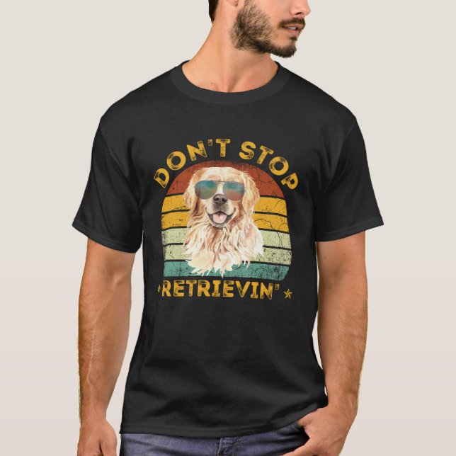Don't Stop Retrieving Shirt. Retro Golden Retrieve T Shirt (Framsida)