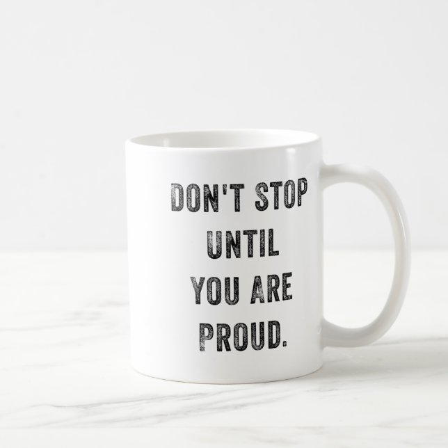 Don't Stop Until You Are Proud Insrational Motivat Kaffemugg (Höger)
