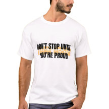 Don't Stop Until You're Proud Motivational Quote T