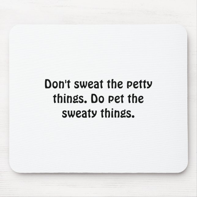 Dont Sweat The Petty Things Do Pet The Sweaty  Musmatta (Framsidan)