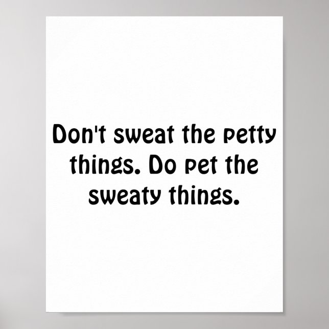 Dont Sweat The Petty Things Do Pet The Sweaty  Poster (Framsidan)