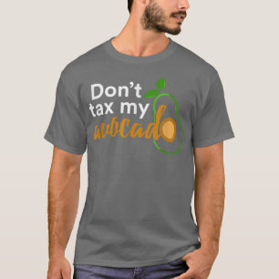 Dont Ta My Avocado T Shirt
