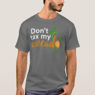 Dont Ta My Avocado T Shirt