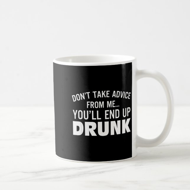 Don't Take Advice From Me You'll End Up Drunk  Kaffemugg (Höger)