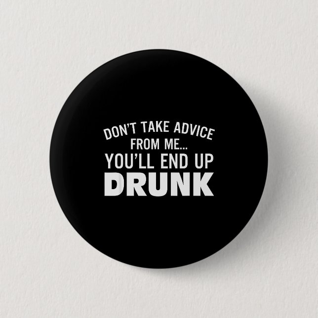 Don't Take Advice From Me You'll End Up Drunk  Knapp (Framsida)