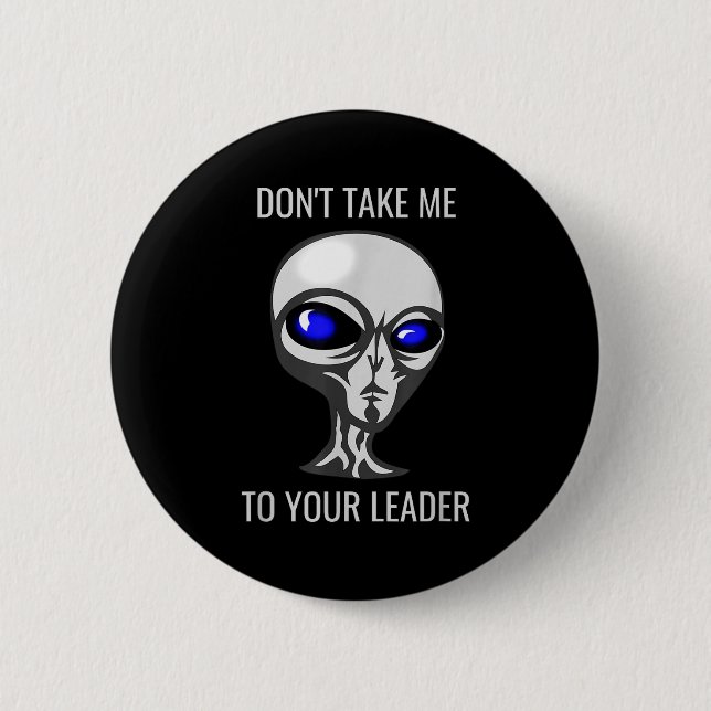 Don't Take Me To Your Leader Funny Alien  Knapp (Framsida)