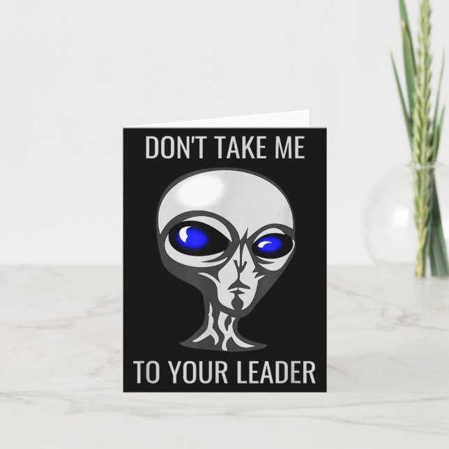 Don't Take Me To Your Leader Funny Alien  Kort (Framsida)