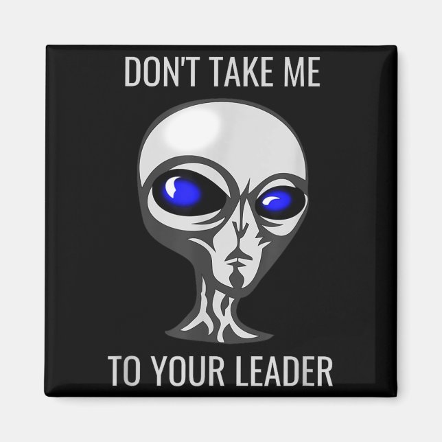 Don't Take Me To Your Leader Funny Alien  Magnet (Framsidan)
