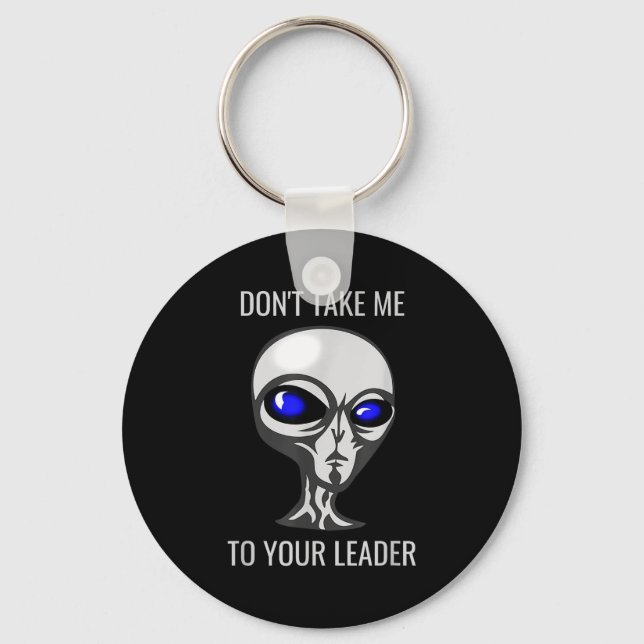 Don't Take Me To Your Leader Funny Alien  Nyckelring (Framsida)