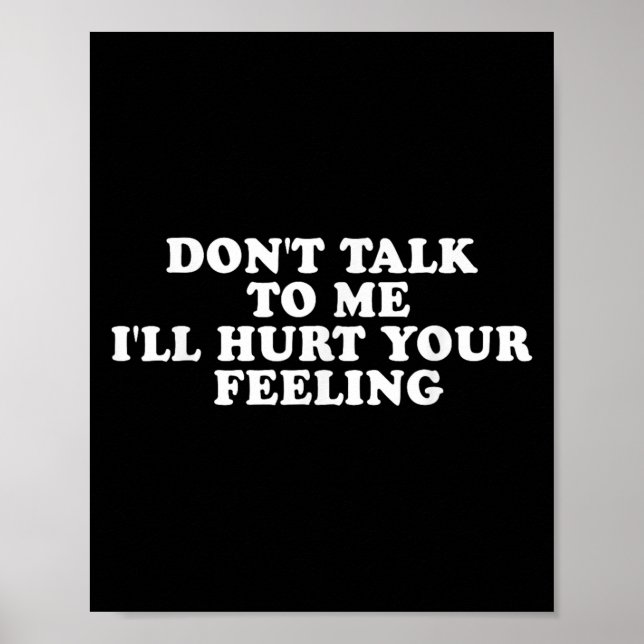 Don't Talk To Me I'll Hurt Your Feelings Funny Say Poster (Framsidan)