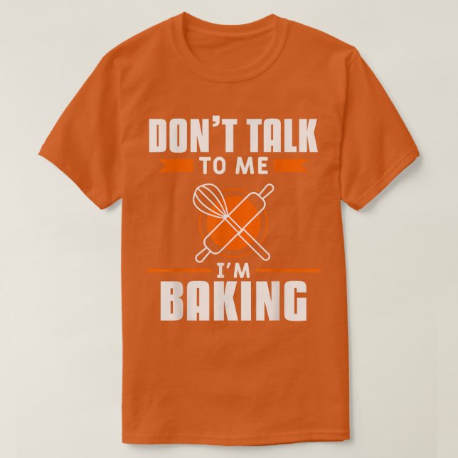 Don't Talk To Me I'm Baking Bake Baker  T Shirt (Design framsida)
