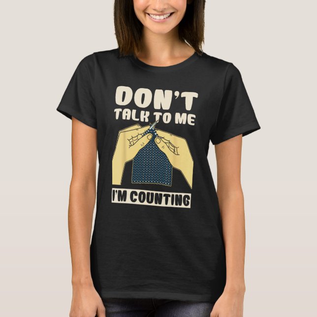 Don't Talk To Me I'm Counting Crochet Funny T Shirt (Framsida)