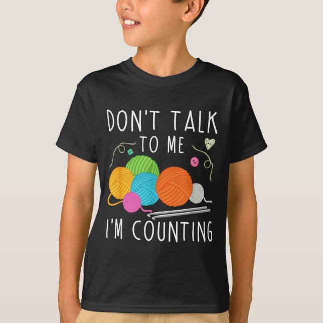 Don't Talk To Me I'm Counting Crochet Knitting Fun T Shirt (Framsida)