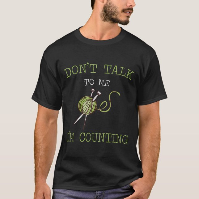 Don't Talk To Me I'm Counting Crochet Knitting Quo T Shirt (Framsida)