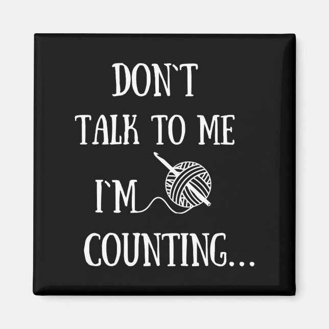 Dont Talk To Me Im Counting Funny Crochet  Magnet (Framsidan)