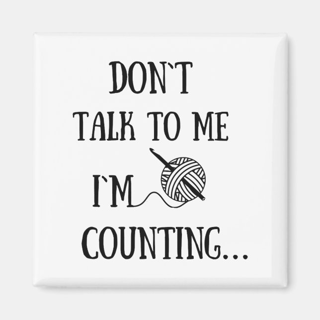 Dont Talk To Me Im Counting Funny Crochet  Magnet (Framsidan)
