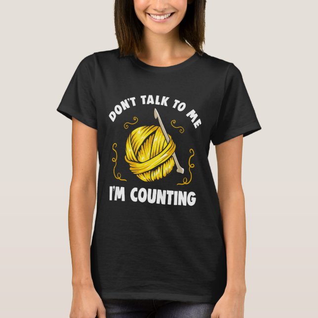 Don't Talk To Me I'm Counting _ Funny Knitting Cro T Shirt (Framsida)