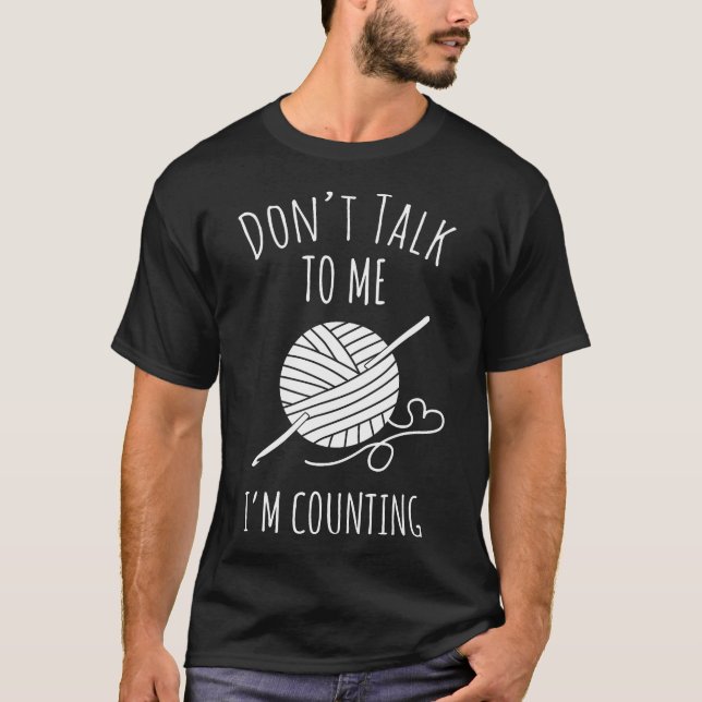 Don'T Talk To Me I'M Counting Funny Knitting Croch T Shirt (Framsida)