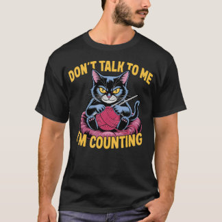 Dont Talk To Me Im Counting Knitting Cat Funny Cat T Shirt