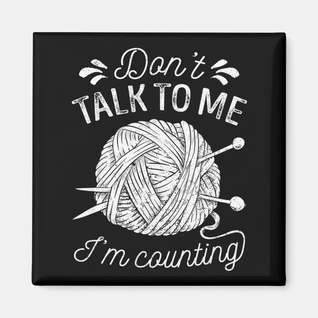 Don't Talk To Me I'm Counting Knitting Lover Funny Magnet (Framsidan)