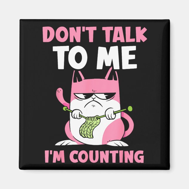 Don't Talk To Me I'm Counting Knitting Yarn Knit K Magnet (Framsidan)