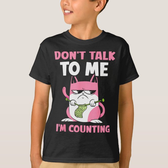 Don't Talk To Me I'm Counting Knitting Yarn Knit K T Shirt (Framsida)