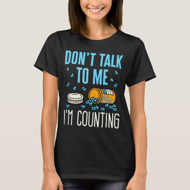 Dont Talk To Me Im Counting Pharmacist Pharmacy  T Shirt (Framsida)