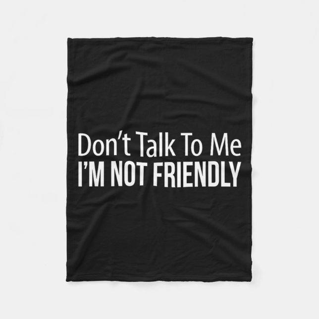 Don't Talk To Me - I'm Not Friendly -  Fleecefilt (Framsidan)