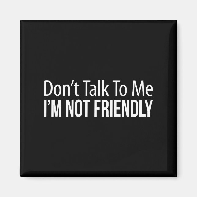 Don't Talk To Me - I'm Not Friendly -  Magnet (Framsidan)