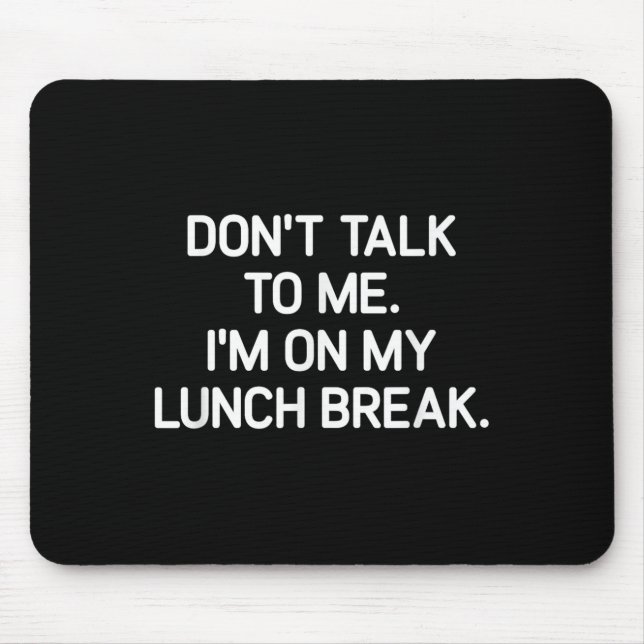 Don't Talk To Me I'm On My Lunch Break, Funny, Jok Musmatta (Framsidan)
