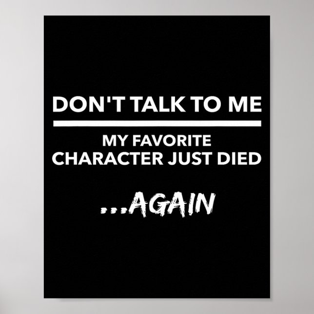 Don't Talk To Me My Favorite Character Died Again  Poster (Framsidan)