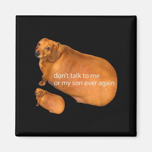 Don't Talk To Me Or My Son Ever Again Funny Dachsh Magnet (Framsidan)