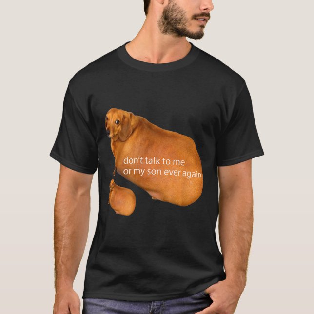 Don't Talk To Me Or My Son Ever Again Funny Dachsh T Shirt (Framsida)