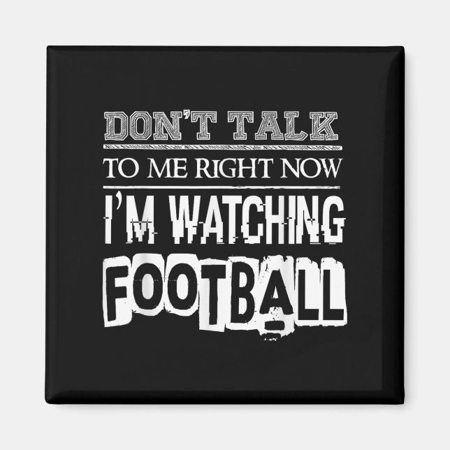 Don't Talk To Me Right Now I'm Watching Football - Magnet (Framsidan)