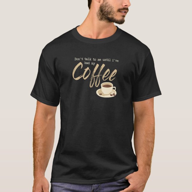 Dont Talk To Me Until I´ve Had My Coffee T Shirt (Framsida)