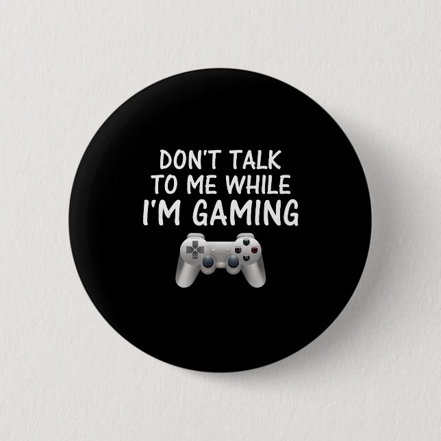 Don't Talk To Me While I'm Gaming Video Games  Knapp (Framsida)