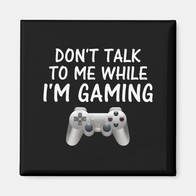 Don't Talk To Me While I'm Gaming Video Games  Magnet (Framsidan)