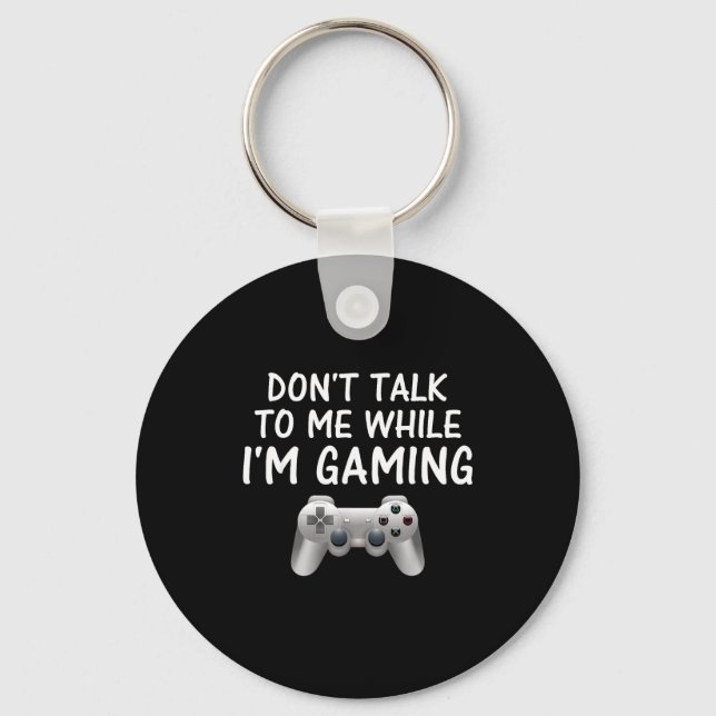 Don't Talk To Me While I'm Gaming Video Games  Nyckelring (Framsida)