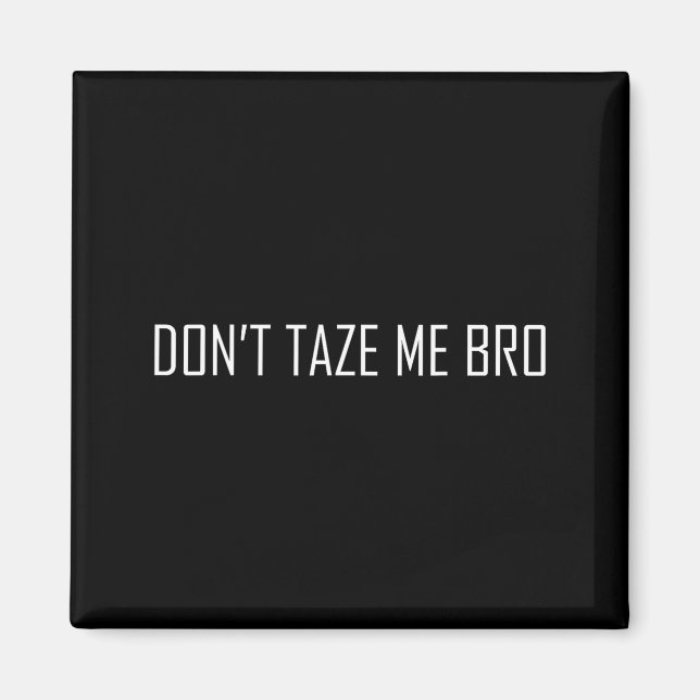 Don't Taze Me Bro  Magnet (Framsidan)